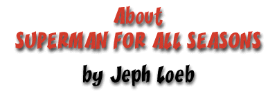 About SUPERMAN FOR ALL SEASONS, by Jeph Loeb