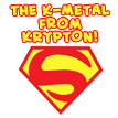The K-METAL from KRYPTON!